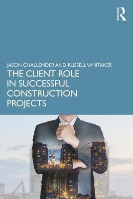 Jason Challender, Russell Whitaker, UK) Challender, Jason (Leeds City College of Further and Higher Education, UK) Whitaker, Russell (Innovate Estates Ltd - Client Role in Successful Construction Projects, Häftad