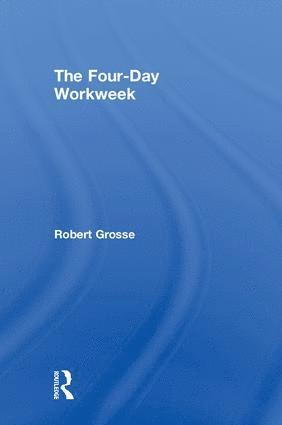 Robert Grosse, USA) Grosse, Robert (Thunderbird School of Global Management - Four-Day Workweek, Inbunden