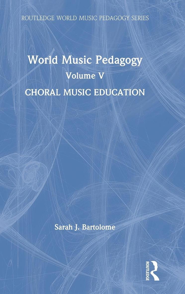 World Music Pedagogy, Volume V: Choral Music Education 1