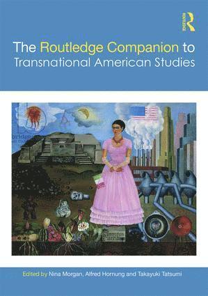 Nina Morgan, Alfred Hornung, Takayuki Tatsumi - Routledge Companion to Transnational American Studies, Inbunden