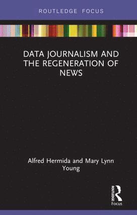 Alfred Hermida, Mary Lynn Young - Data Journalism and the Regeneration of News, Inbunden