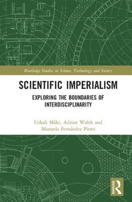 Uskali Mäki, Adrian Walsh, Manuela Fernández Pinto, Uskali Maki, Manuela Fernandez Pinto - Scientific Imperialism, Inbunden