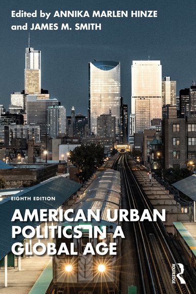 Annika Marlen Hinze, James M. Smith - American Urban Politics in a Global Age, Häftad