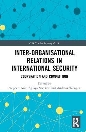 Stephen Aris, Aglaya Snetkov, Andreas Wenger - Inter-organizational Relations in International Security, Inbunden