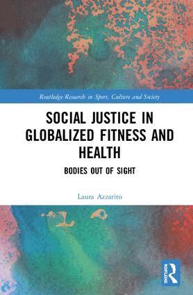Laura Azzarito - Social Justice in Globalized Fitness and Health, Inbunden