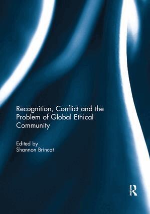 Shannon Brincat - Recognition, Conflict and the Problem of Global Ethical Community, Häftad