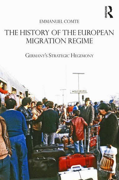 Emmanuel Comte - History of the European Migration Regime, Inbunden