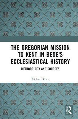 bokomslag The Gregorian Mission to Kent in Bede's Ecclesiastical History