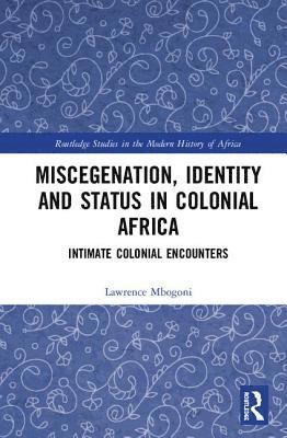 Lawrence Mbogoni - Miscegenation, Identity and Status in Colonial Africa, Inbunden