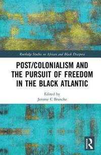 bokomslag Post/Colonialism and the Pursuit of Freedom in the Black Atlantic