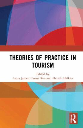 Laura James, Carina Ren, Henrik Halkier - Theories of Practice in Tourism, Inbunden