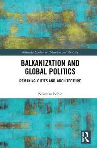 bokomslag Balkanization and Global Politics