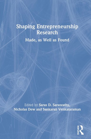 Saras Sarasvathy, Nicholas Dew, Sankaran Venkataraman - Shaping Entrepreneurship Research, Inbunden