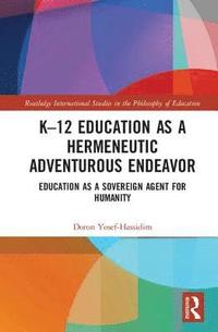bokomslag K-12 Education as a Hermeneutic Adventurous Endeavor