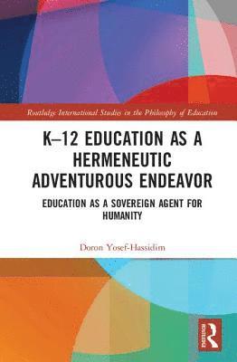 bokomslag K-12 Education as a Hermeneutic Adventurous Endeavor