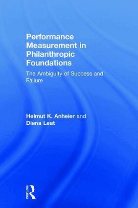 Helmut Anheier, Diana Leat - Performance Measurement in Philanthropic Foundations, Inbunden