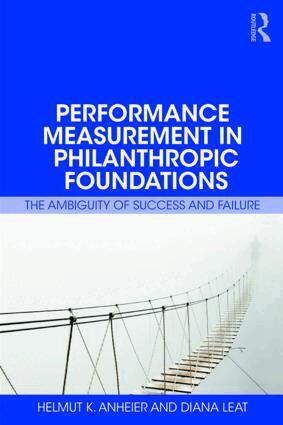 Helmut Anheier, Diana Leat - Performance Measurement in Philanthropic Foundations, Häftad