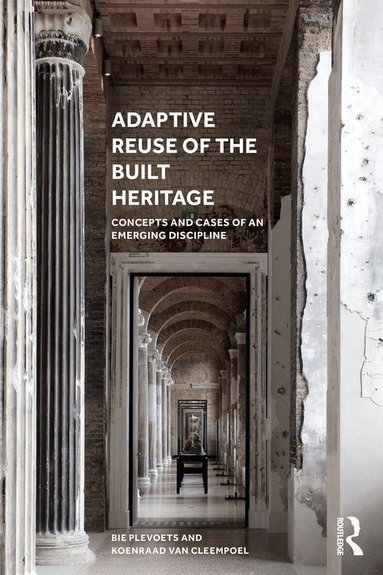 Bie Plevoets, Koenraad Van Cleempoel - Adaptive Reuse of the Built Heritage, Inbunden