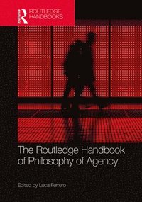 bokomslag The Routledge Handbook of Philosophy of Agency