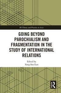 bokomslag Going beyond Parochialism and Fragmentation in the Study of International Relations