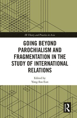 Yong-Soo Eun, Republic of Korea) Eun, Yong-Soo (Hanyang University - Going beyond Parochialism and Fragmentation in the Study of International Relations, Inbunden