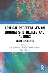 bokomslag Critical Perspectives on Journalistic Beliefs and Actions