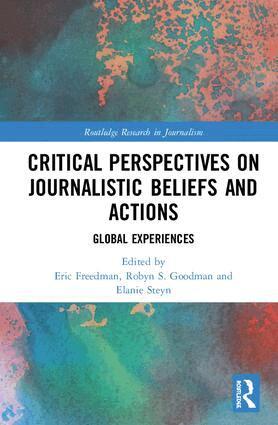 Eric Freedman, Robyn S. Goodman, Elanie Steyn - Critical Perspectives on Journalistic Beliefs and Actions, Inbunden