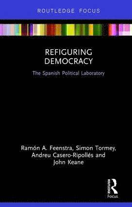 Ramón Feenstra, Simon Tormey, Andreu Casero-Ripollés, John Keane, Ramon Feenstra, Andreu Casero-Ripolles, Simon Feenstra, Ramón - Refiguring Democracy, Inbunden