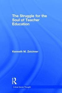 bokomslag The Struggle for the Soul of Teacher Education