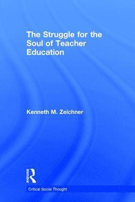 The Struggle for the Soul of Teacher Education 1