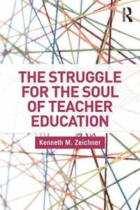 bokomslag The Struggle for the Soul of Teacher Education