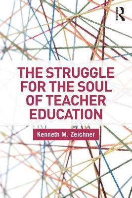 The Struggle for the Soul of Teacher Education 1