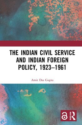 The Indian Civil Service and Indian Foreign Policy, 19231961 1