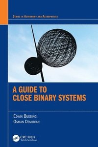 bokomslag A Guide to Close Binary Systems