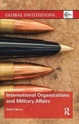 bokomslag International Organizations and Military Affairs