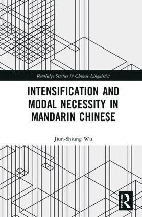 Jiun-Shiung Wu - Intensification and Modal Necessity in Mandarin Chinese, Inbunden