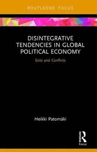 bokomslag Disintegrative Tendencies in Global Political Economy