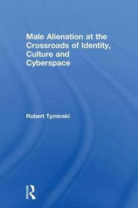 bokomslag Male Alienation at the Crossroads of Identity, Culture and Cyberspace