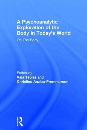 Vaia Tsolas, Christine Anzieu-Premmereur - Psychoanalytic Exploration of the Body in Today's World, Inbunden