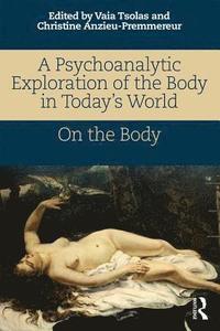 bokomslag A Psychoanalytic Exploration of the Body in Today's World