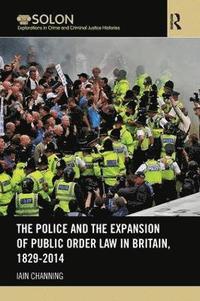 bokomslag The Police and the Expansion of Public Order Law in Britain, 1829-2014