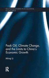 bokomslag Peak Oil, Climate Change, and the Limits to Chinas Economic Growth