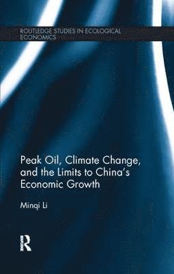 Peak Oil, Climate Change, and the Limits to China's Economic Growth 1