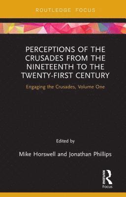 Perceptions of the Crusades from the Nineteenth to the Twenty-First Century 1
