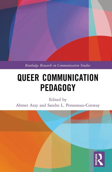 Ahmet Atay, Sandra L. Pensoneau-Conway - Queer Communication Pedagogy, Inbunden