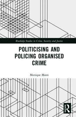Monique Mann - Politicising and Policing Organised Crime, Inbunden