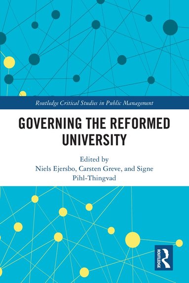 Niels Ejersbo, Carsten Greve, Signe Pihl-Thingvad - Governing the Reformed University, Inbunden