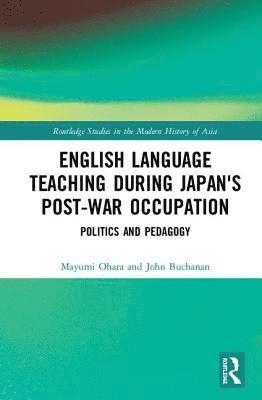 Mayumi Ohara, John Buchanan - English Language Teaching during Japan's Post-war Occupation, Inbunden