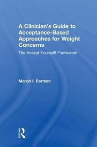 bokomslag A Clinicians Guide to Acceptance-Based Approaches for Weight Concerns