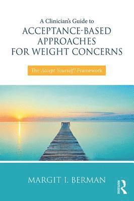 bokomslag A Clinicians Guide to Acceptance-Based Approaches for Weight Concerns